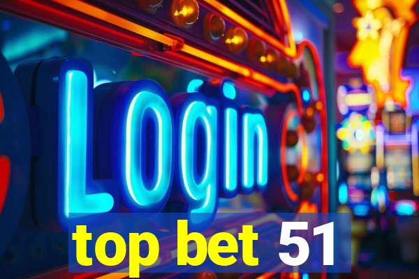 top bet 51